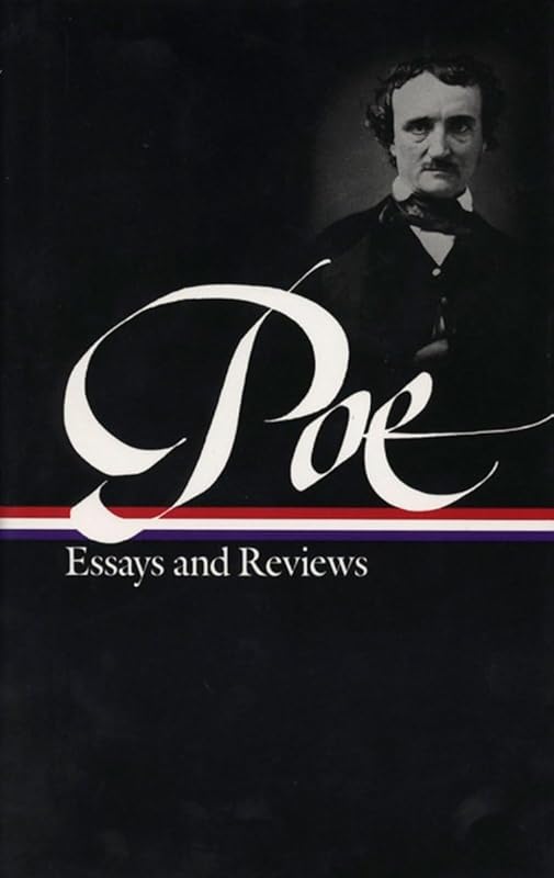 Edgar Allan Poe : Essays and Reviews : Theory of Poetry / Reviews of British and Continental Authors / Reviews of American Authors and American Literature / Magazines and Criticism / The Literary & Social Scene / Articles and Marginalia (Library of America) by Edgar Allan Poe