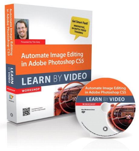 Automate Image Editing in Adobe Photoshop CS5: Learn by Video by Tim Grey