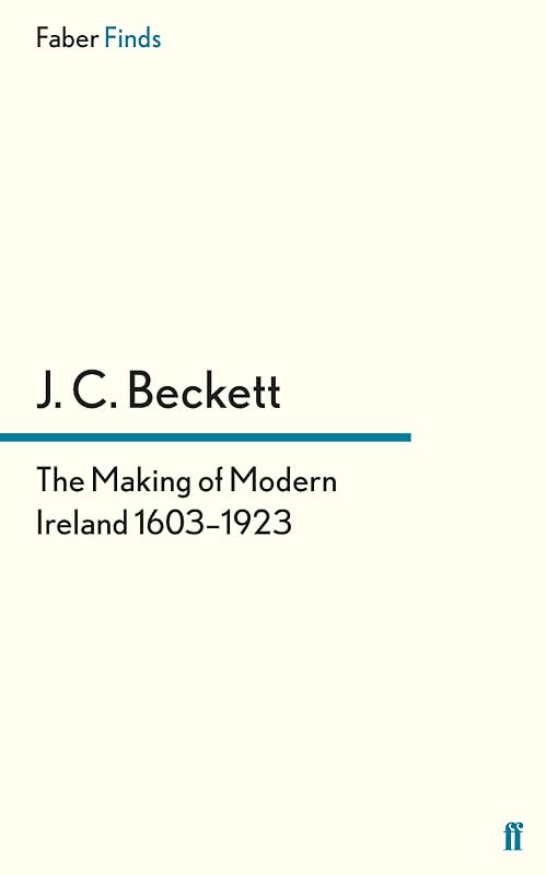 The Making of Modern Ireland 1603-1923 by J. C. Bckett