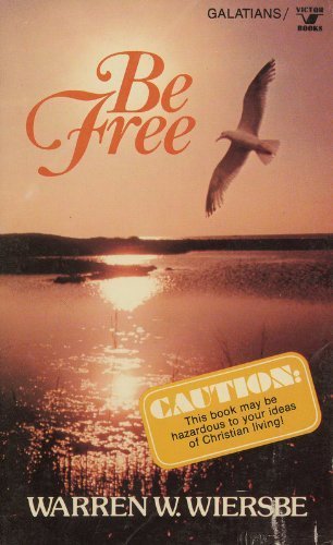 Be Free: An Expository Study of Galatians (An Input book) by Warren W Wiersbe
