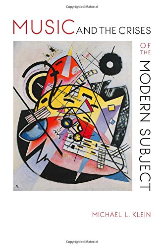 Music and the Crises of the Modern Subject by Michael L. Klein
