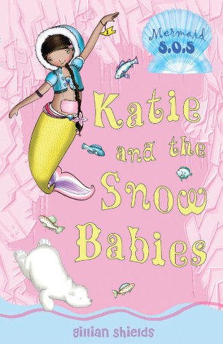 Katie and the Snow Babies (Mermaid S.O.S.) by Gillian Shields