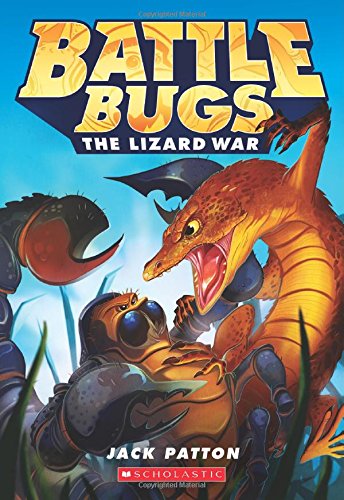 Battle Bugs #1: The Lizard War by Jack Patton