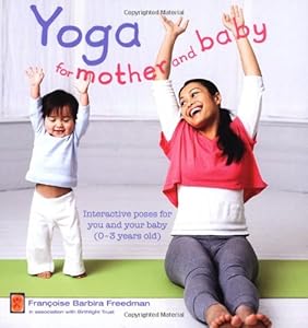Yoga for Mother and Baby: Interactive Poses for You and Your Baby (0-3 Years Old)