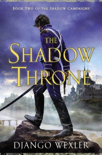 The Shadow Throne: Book Two of the Shadow Campaigns by Django Wexler