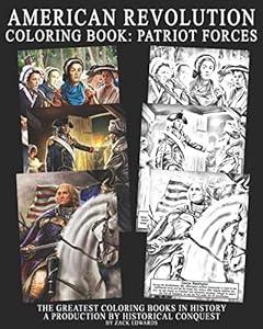 The American Revolution Coloring Book: Patriot Forces: Images taken from the game Historical Conquest by Zachariah Edwards