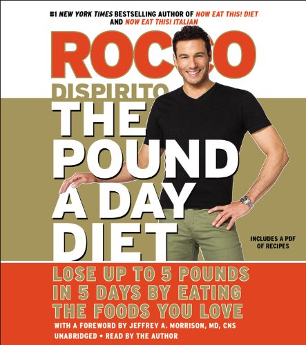 The Pound a Day Diet: Lose Up to 5 Pounds in 5 Days by Eating the Foods You Love by Rocco DiSpirito