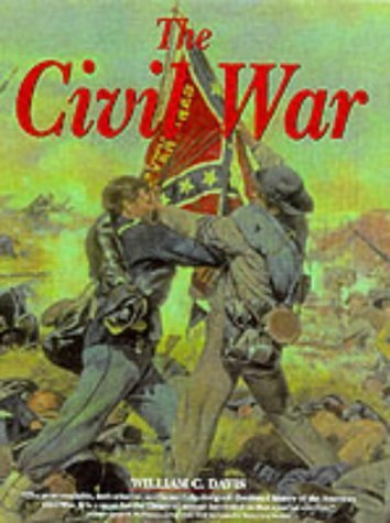 The Illustrated Encyclopedia of the Civil War: The Soldiers, Generals, Weapons and Battles by William C. Davis