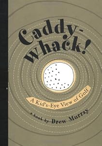Caddywhack: A Kid'S-Eye View of Golf by Drew Murray