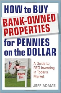 How to Buy Bank-Owned Properties for Pennies on the Dollar: A Guide To REO Investing In Today's Market