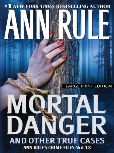 Mortal Danger and Other True Cases by Ann Rule