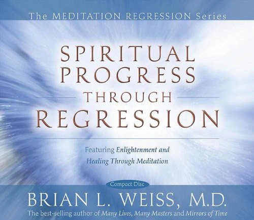 Spiritual Progress Through Regression (The Meditation Regression) by Brian Weiss