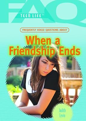 When a Friendship Ends (FAQ: Teen Life)