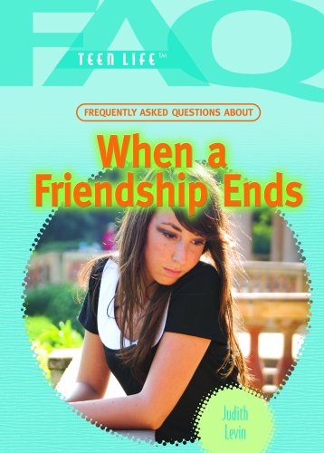 When a Friendship Ends (FAQ: Teen Life) by Judith Levin