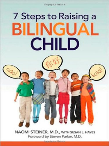 7 Steps to Raising a Bilingual Child by Naomi Steiner MD  ,