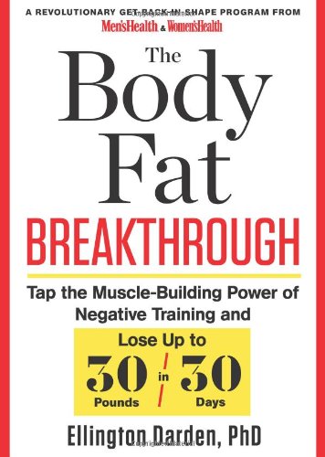 The Body Fat Breakthrough: Tap the Muscle-Building Power of Negative Training and Lose Up to 30 Pounds in 30 days! by Ellington Darden