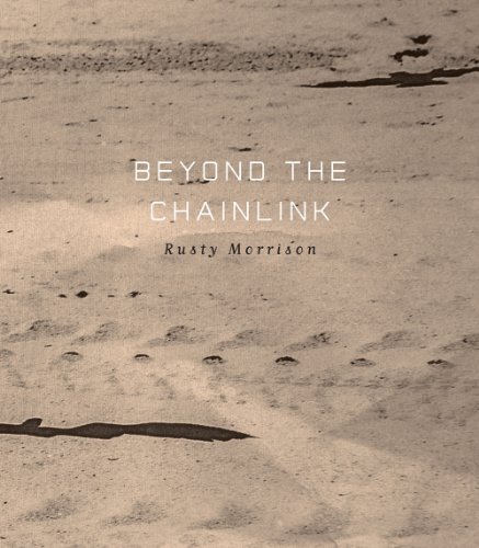 Beyond the Chainlink by Rusty Morrison