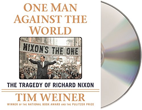 One Man Against the World: The Tragedy of Richard Nixon by Tim Weiner