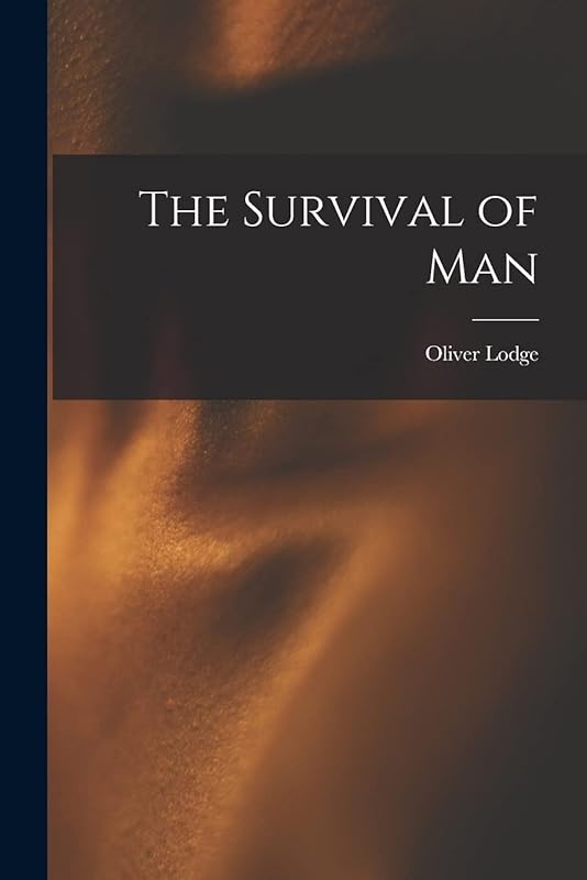The Survival of Man by Oliver Lodge