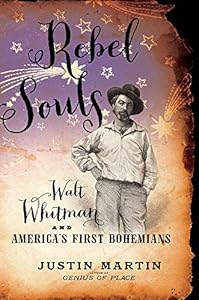 Rebel Souls: Walt Whitman and America's First Bohemians