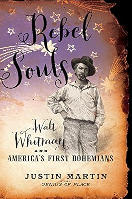 Rebel Souls: Walt Whitman and America's First Bohemians