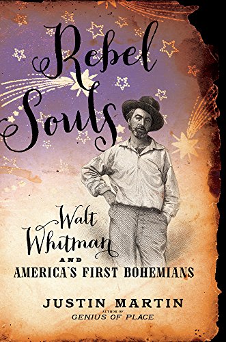Rebel Souls: Walt Whitman and America's First Bohemians by Justin Martin