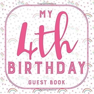 My 4th Birthday Guest Book: Fourth Birthday Guest Book Unicorn 4th Birthday Party Guestbook for Girls 4 Birthday Gift - Keepsake to Write In Messages and Best Wishes with 120 Pages