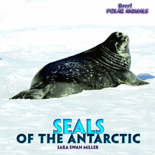 Seals of the Antarctic (Brrr! Polar Animals) by Sara Swan Miller