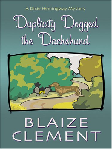 Duplicity Dogged the Dachshund by Blaize Clement