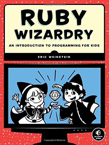 Ruby Wizardry: An Introduction to Programming for Kids