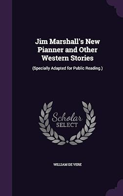 Jim Marshall's New Pianner and Other Western Stories: (Specially Adapted for Public Reading.)