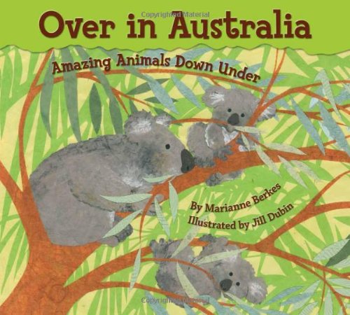 Over in Australia: Amazing Animals Down Under by Marianne Berkes  ,