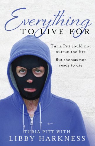 Everything to Live For: The Inspirational Story of Turia Pitt by Turia Pitt