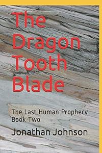 The Dragon Tooth Blade: The Last Human Prophecy Book Two