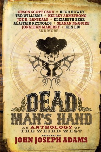 Dead Man's Hand: An Anthology of the Weird West by John Joseph Adams