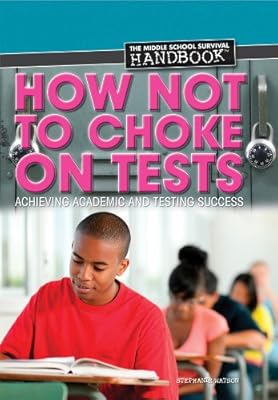 How not to choke on tests : achieving academic and testing success