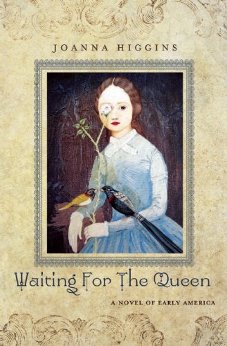Waiting for the Queen: A Novel of Early America by Joanna Higgins