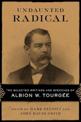 Undaunted Radical: The Selected Writings and Speeches of Albion W. Tourg?e (Conflicting Worlds: New Dimensions of the American Civil War)