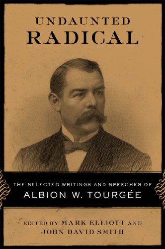 Undaunted Radical: The Selected Writings and Speeches of Albion W. Tourg?e (Conflicting Worlds: New Dimensions of the American Civil War) by Mark Elliott