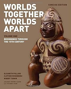 Worlds Together, Worlds Apart: A History of the World: From the Beginnings of Humankind to the Present by Elizabeth Pollard