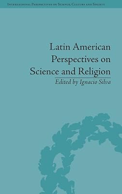 Latin American Perspectives on Science and Religion ("International Perspectives on Science, Culture and Society")