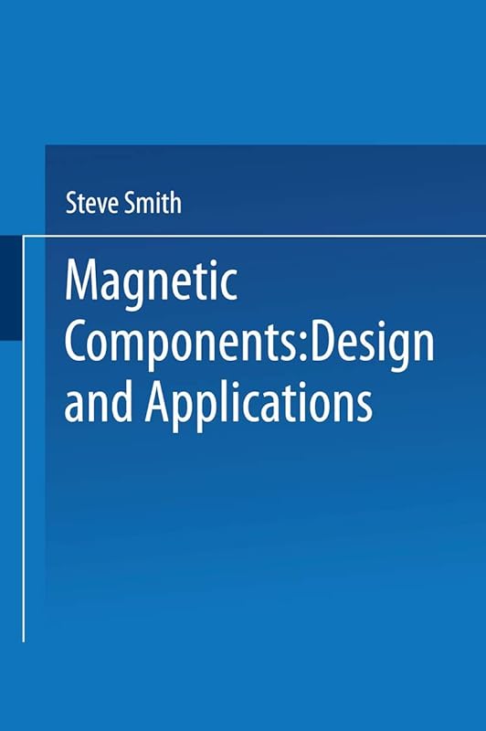 Magnetic Components: Design and Applications by Steve Smith