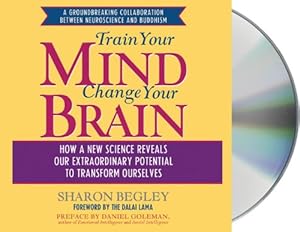 Train Your Mind, Change Your Brain: How a New Science Reveals Our Extraordinary Potential to Transform Ourselves