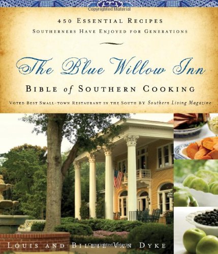 The Blue Willow Inn Bible of Southern Cooking: Over 600 Essential Recipes Southerners Have Enjoyed for Generations by Louis Van Dyke