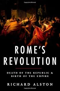 Rome's Revolution: Death of the Republic and Birth of the Empire