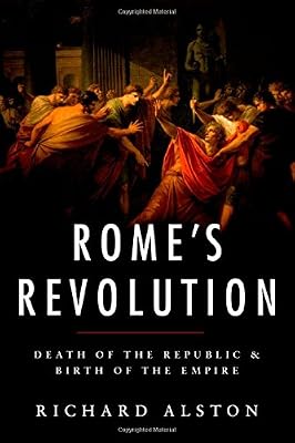 Rome's Revolution: Death of the Republic and Birth of the Empire