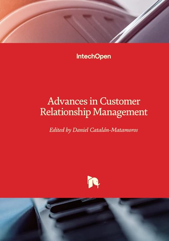 Advances in Customer Relationship Management by Daniel Catalan-Matamoros