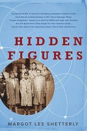 Hidden Figures: The American Dream and the Untold Story of the Black Women Mathematicians Who Helped Win the Space Race
