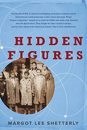 Hidden Figures: The American Dream and the Untold Story of the Black Women Mathematicians Who Helped Win the Space Race by Margot Lee Shetterly