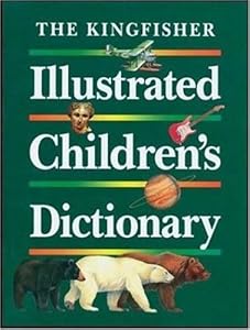 The Kingfisher Illustrated Children's Dictionary by John Grisewood